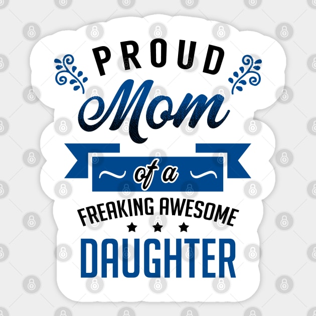 Proud Mom of a Freaking Awesome Daughter Sticker by KsuAnn